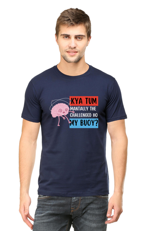 Kya Tum Mentally The Challenged Ho My Bouy? T-Shirt